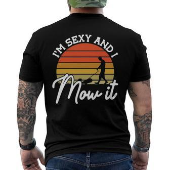Lawn Mowing Im Sexy And I Mow It Gardener Men's Back Print T-shirt | Mazezy