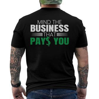 Mind The Business That Pays You Entrepreneur Business Owner Men's Back Print T-shirt | Mazezy