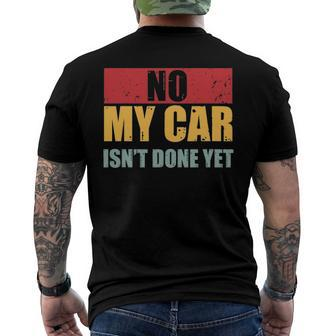 Mens No My Car Isnt Done Yet Vintage Car Mechanic Garage Auto Men's Back Print T-shirt | Mazezy