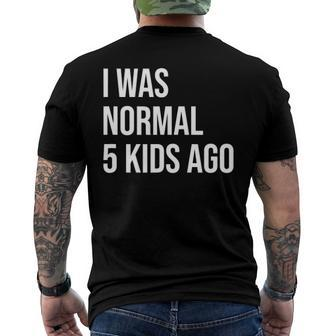 I Was Normal 5 Kids Ago - Mom Of Five Dad Of 5 Children Fun Men's Back Print T-shirt | Mazezy