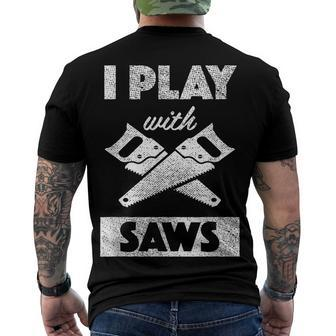 I Play With Saws Carpenter Builder Lumberjack Timber Men's T-shirt Back Print - Seseable