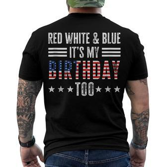 Red White & Blue Its My Birthday Too 4Th Of July Patriotic Men's T-shirt Back Print - Seseable