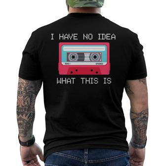 Retro Cassette Mix Tape I Have No Idea What This Is Music Men's Back Print T-shirt | Mazezy