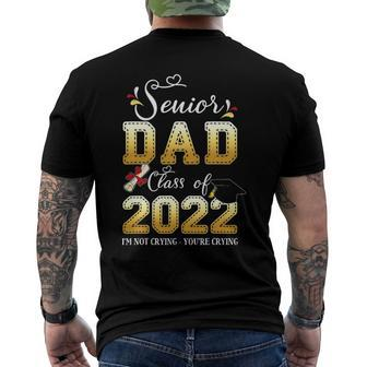 Senior Dad Class Of 2022 Im Not Crying Youre Crying Men's Back Print T-shirt | Mazezy
