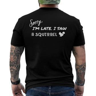 Sorry Im Late I Saw A Squirrel Funny Men's Crewneck Short Sleeve Back Print T-shirt | Mazezy