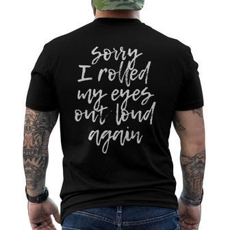 Sorry I Rolled My Eyes Out Loud Again Quote Men's Back Print T-shirt | Mazezy
