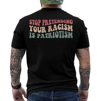 Stop Pretending Your Racism Is Patriotism V3 Men's T-shirt Back Print - Seseable