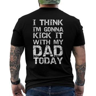 I Think Im Gonna Kick It With My Dad Today Fathers Day Men's Back Print T-shirt | Mazezy