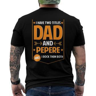 Mens I Have Two Titles Dad And Pepere Pepere Fathers Day Men's Back Print T-shirt | Mazezy