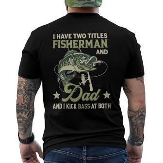 I Have Two Titles Fisherman And Dad And I Kick Bass At Both Men's Back Print T-shirt | Mazezy
