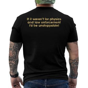 If It Werent For Physics And Law Enforcement Men's Back Print T-shirt | Mazezy