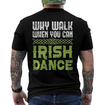 Why Walk When You Can Irish Dance - Irish Dancer Ceili Reel Men's Back Print T-shirt | Mazezy