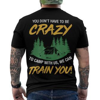 You Dont Have To Be Crazy To Camp With Us Camping T Shirt Men's Crewneck Short Sleeve Back Print T-shirt - Monsterry UK