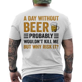 A Day Without Beer Why Risk It Funny Saying Beer Lover Drinker Men's Crewneck Short Sleeve Back Print T-shirt | Favorety AU