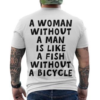 A Woman Without A Man Is Like A Fish Without A Bicycle Men's Crewneck Short Sleeve Back Print T-shirt | Favorety