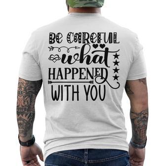 Be Careful With What Happens With You Men's Crewneck Short Sleeve Back Print T-shirt | Favorety AU