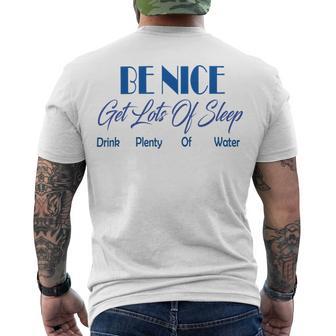 Be Nice Get Lots Of Sleep Drink Plenty Of Water Men's Crewneck Short Sleeve Back Print T-shirt | Favorety AU