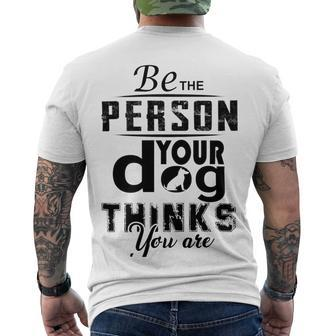 Be The Person Your Dog Thinks You Are Men's Crewneck Short Sleeve Back Print T-shirt | Favorety UK