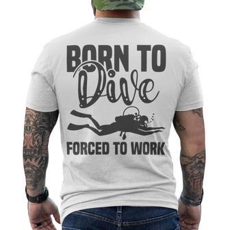 Born To Dive Forced To Work Men's Crewneck Short Sleeve Back Print T-shirt | Favorety