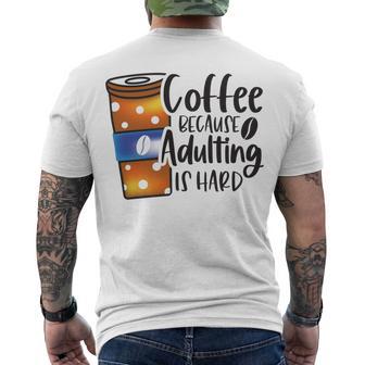 Coffee Because Adulting Is Hard Funny Sarcastic Design Men's Crewneck Short Sleeve Back Print T-shirt | Favorety DE