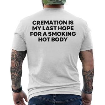 Cremation Is My Last Hope For A Smoking Hot Body Men's Crewneck Short Sleeve Back Print T-shirt | Favorety AU