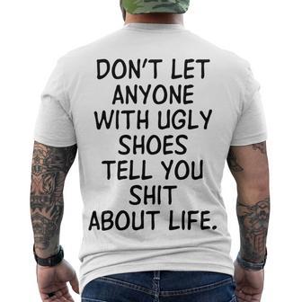 Dont Let Anyone With Ugly Shoes Tell You Shit About Life Men's Crewneck Short Sleeve Back Print T-shirt | Favorety UK