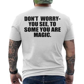 Dont Worry You See To Some You Are Magic Inspirational Quote Men's Crewneck Short Sleeve Back Print T-shirt | Favorety UK