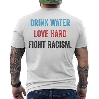 Drink Water Love Hard Fight Racism Men's Crewneck Short Sleeve Back Print T-shirt | Favorety