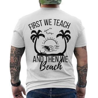 First We Teach And Then We Beach Men's Crewneck Short Sleeve Back Print T-shirt | Favorety CA