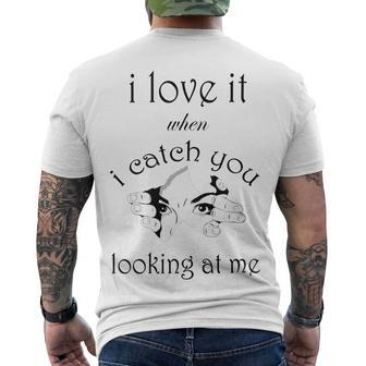 Funny I Love It When I Catch You Looking At Megift Men's Crewneck Short Sleeve Back Print T-shirt | Favorety UK