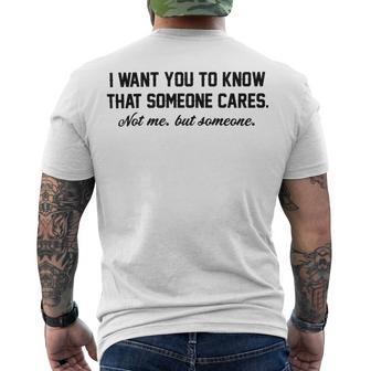 Funny I Want You To Know That Someone Cares Not Me But Someone Men's Crewneck Short Sleeve Back Print T-shirt | Favorety UK