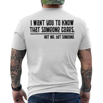 Funny I Want You To Know That Someone Cares Not Me But Someone V3 Men's Crewneck Short Sleeve Back Print T-shirt | Favorety DE