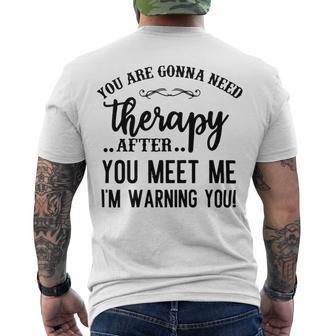 Funny You Are Gonna Need Therapy After You Meet Me Men's Crewneck Short Sleeve Back Print T-shirt | Favorety CA