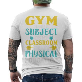 Gym Is Not A Subject I Teach Physical Education Men's T-shirt Back Print