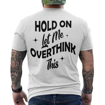 Hold On Let Me Overthink This Funny Sarcasm Men's Crewneck Short Sleeve Back Print T-shirt | Favorety AU