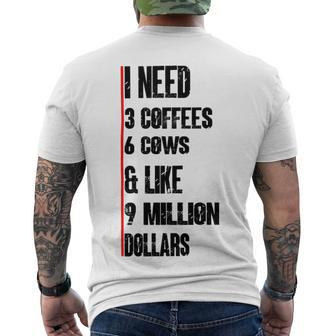 I Need 3 Coffees 6 Cows And Like 9 Million Dollars Men's Crewneck Short Sleeve Back Print T-shirt | Favorety