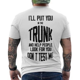 Ill Put You In The Trunk And Help People Look For You Dont Test Me Men's Crewneck Short Sleeve Back Print T-shirt | Favorety