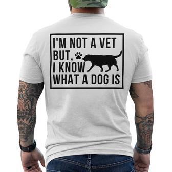 Im Not A Vet But I Know What A Dog Is Transgender Gift Men's Crewneck Short Sleeve Back Print T-shirt | Favorety