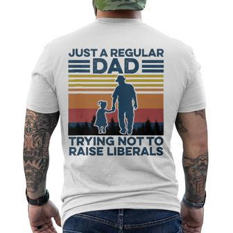Just A Regular Dad Trying Not To Raise Liberals Fathers Day Men's Back Print T-shirt | Mazezy