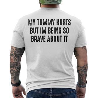 My Tummy Hurts But Im Being So Brave About It Men's Crewneck Short Sleeve Back Print T-shirt | Favorety