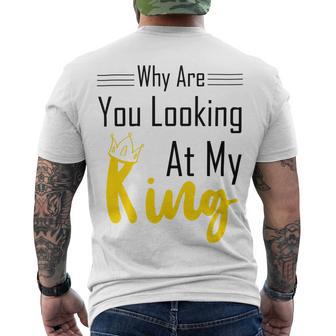 Official Why Are You Looking At My King - Idea For Husband And Boyfriend Men's Crewneck Short Sleeve Back Print T-shirt | Favorety UK