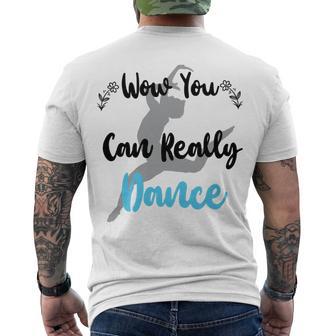 Official Wow You Can Really Dance - Dance Lover Idea Men's Crewneck Short Sleeve Back Print T-shirt | Favorety AU