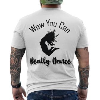 Official Wow You Can Really Dance - Dance Lover Idea Men's Crewneck Short Sleeve Back Print T-shirt | Favorety DE