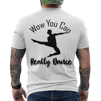 Official Wow You Can Really Dance - Dance Lover Idea Men's Crewneck Short Sleeve Back Print T-shirt | Favorety