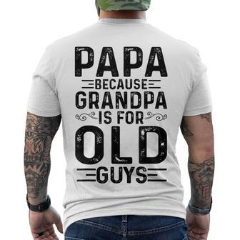 Mens Papa Because Grandpa Is For Old Guys Fathers Day Men's T-shirt Back Print - Seseable