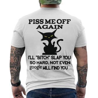 Piss Me Off Again Ill Bitch Slap You So Hard Not Even Google Will Find You Men's Crewneck Short Sleeve Back Print T-shirt | Favorety