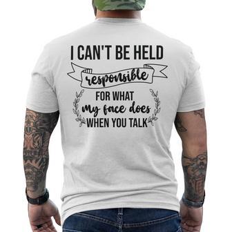 Premium I Cant Be Held Responsible For What My Face Does When You Talk Men's Crewneck Short Sleeve Back Print T-shirt | Favorety CA