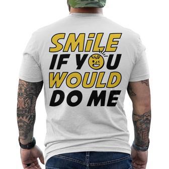 Smile If You Would Do Me Positive Smile Quote Beautiful Gift Valentine For Men Women Mom Mother Sister Brother Kids Birthday Holiday Party By Mesa Cute Men's Crewneck Short Sleeve Back Print T-shirt | Favorety CA