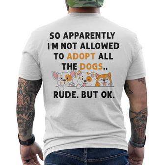 So Apparently Im Not Allowed To Adopt All The Dogs Men's Crewneck Short Sleeve Back Print T-shirt | Favorety DE