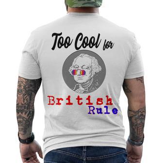 Too Cool For British Rule Happy 4Th Of July Men's Crewneck Short Sleeve Back Print T-shirt | Favorety